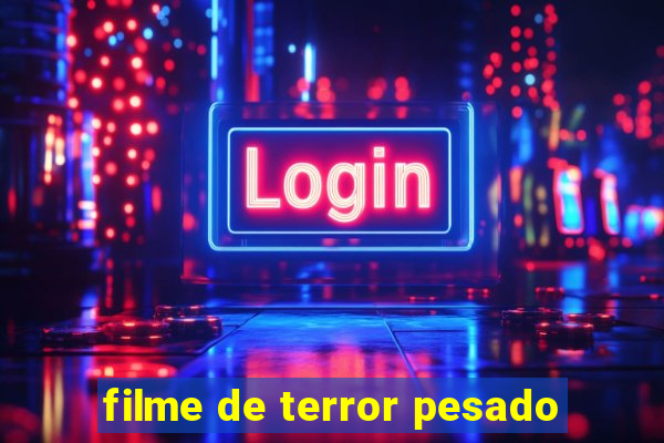 filme de terror pesado